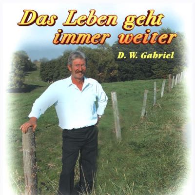 Musikalbum das Leben geht immer weiter von D.W. Gabriel